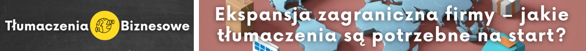 Ekspansja zagraniczna firmy – jakie tłumaczenia są potrzebne na start?